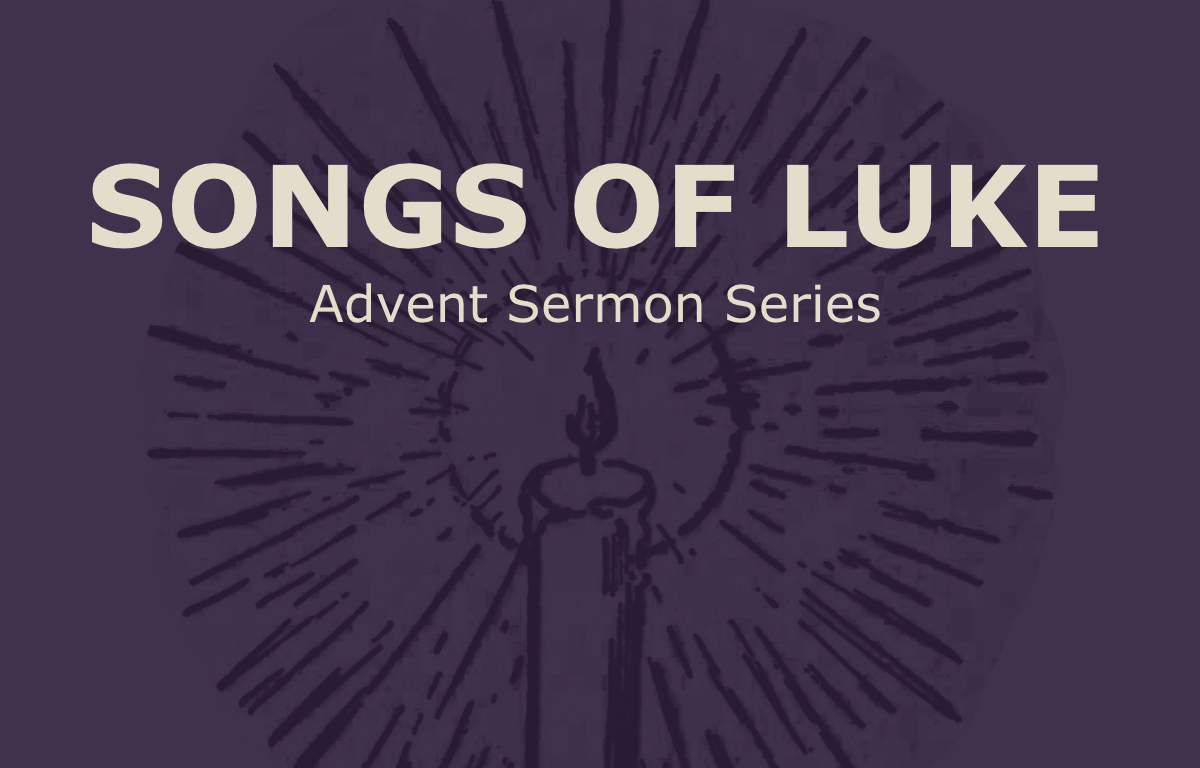 Songs of Luke :: Advent Sermon Series
