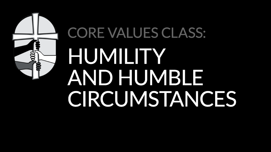 Core Values: Humility and Humble Circumstances